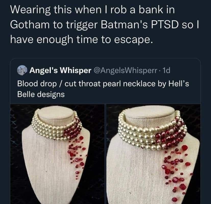 savage tweets - cut throat pearl necklace - Wearing this when I rob a bank in Gotham to trigger Batman's Ptsd so I have enough time to escape. Angel's Whisper . 1d Blood drop cut throat pearl necklace by Hell's Belle designs