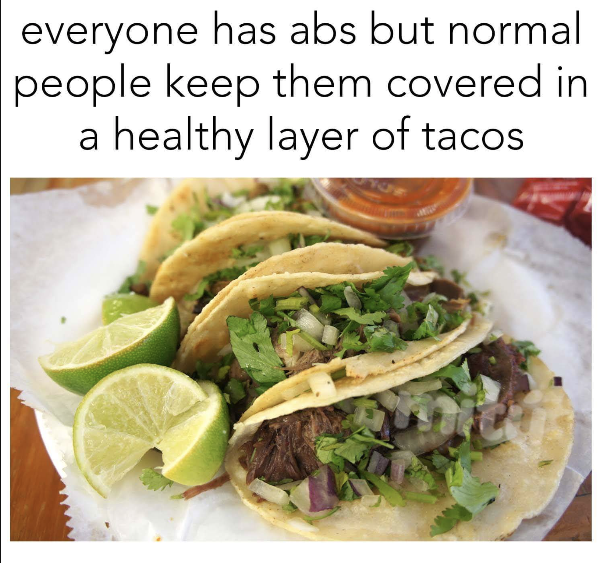 monday morning randomness - mexican taco vs american taco - everyone has abs but normal people keep them covered in a healthy layer of tacos