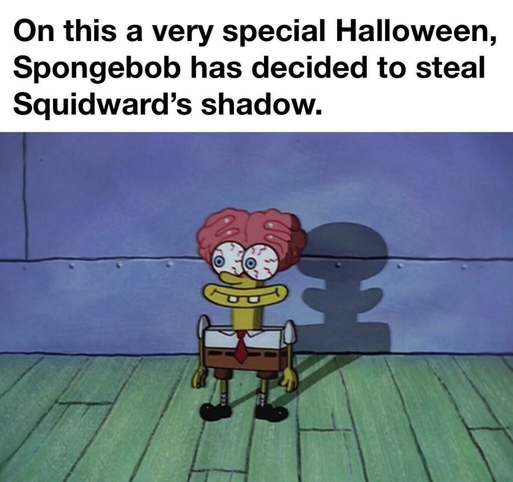 daily dose of pics and memes - spongebob halloween memes - On this a very special Halloween, Spongebob has decided to steal Squidward's shadow. Ch