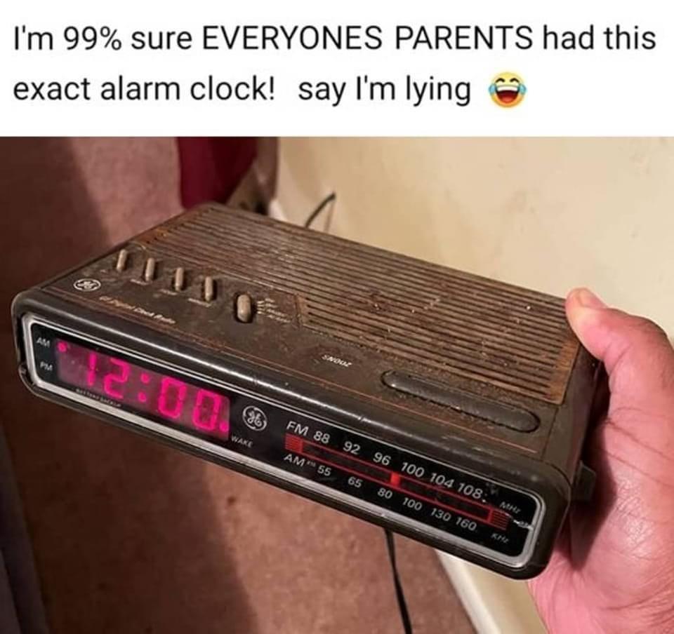 daily dose of pics and memes - everyone's parents had this alarm clock - I'm 99% sure Everyones Parents had this exact alarm clock! say I'm lying Bestead back Wake Fm 88 92 96 100 104 108 MHz 80 100 130 160 Kh Am 55 65