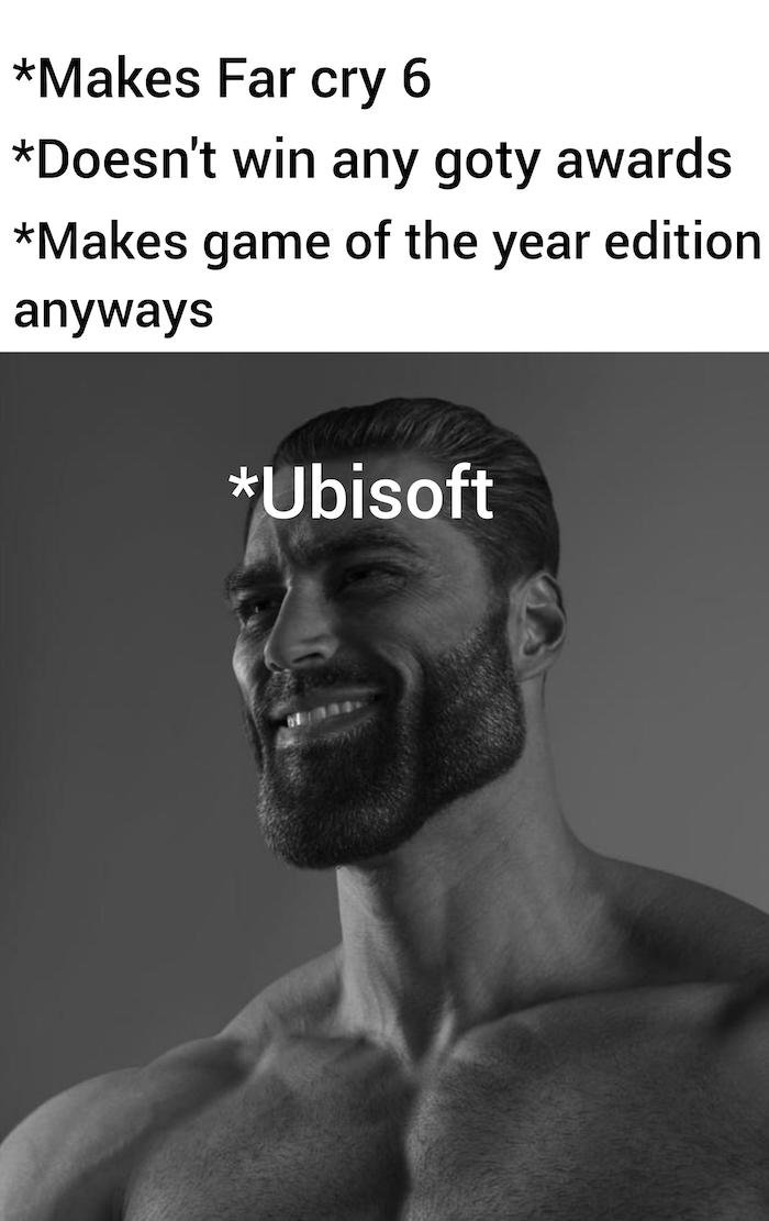 gaming memes - admiral galleus chad - Makes Far cry 6 Doesn't win any goty awards Makes game of the year edition anyways Ubisoft