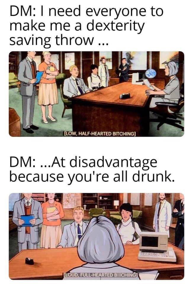 daily dose of pics and memes - office d&d meme - Dm I need everyone to make me a dexterity saving throw ... Low, HalfHearted Bitching Dm ...At disadvantage because you're all drunk. Loud, FullHearted B Chingi