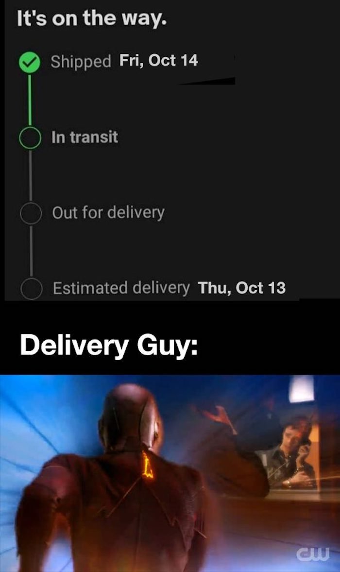 gaming memes - human - It's on the way. Shipped Fri, Oct 14 In transit Out for delivery Estimated delivery Thu, Oct 13 Delivery Guy W