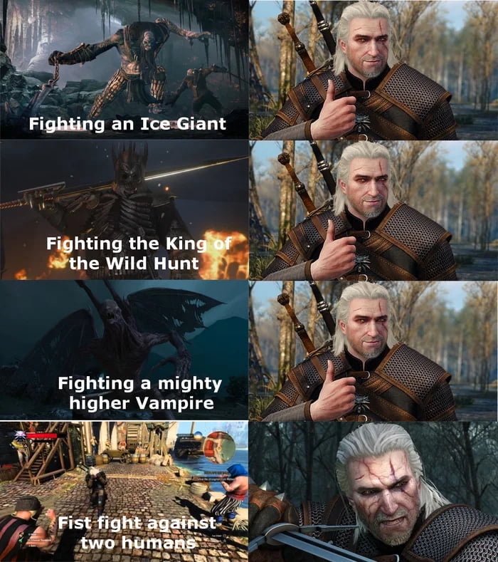 gaming memes - witcher 3 sword meme - Fighting an Ice Giant Fighting the King of the Wild Hunt Fighting a mighty higher Vampire Fist fight against two humans N
