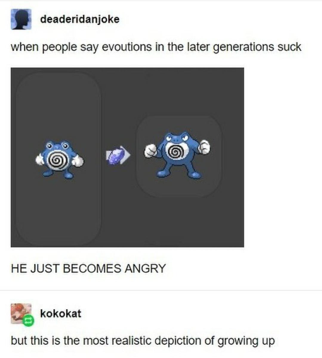 gaming memes - agender - deaderidanjoke when people say evoutions in the later generations suck He Just Becomes Angry kokokat but this is the most realistic depiction of growing up