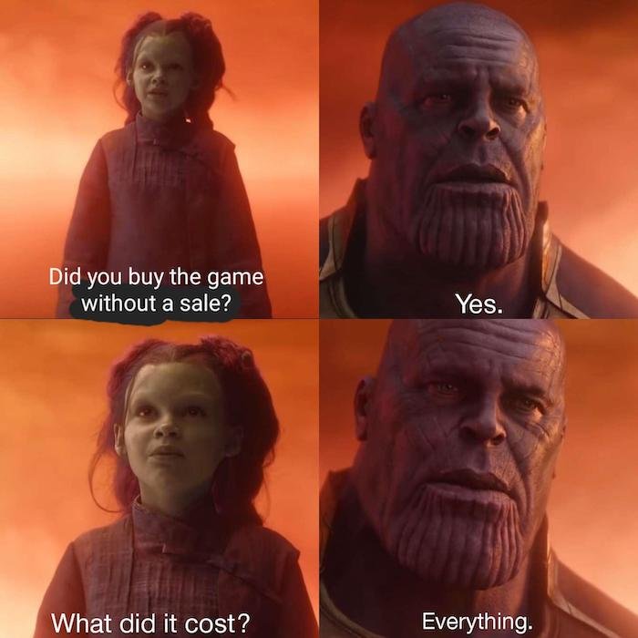 gaming memes - did you do it yes what did - Did you buy the game without a sale? What did it cost? Yes. Everything.