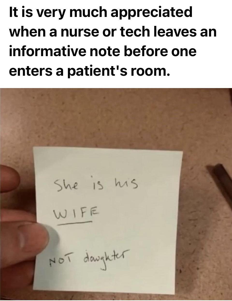 funny memes and pics - writing - It is very much appreciated when a nurse or tech leaves an informative note before one enters a patient's room. She is his Wife Not doughter