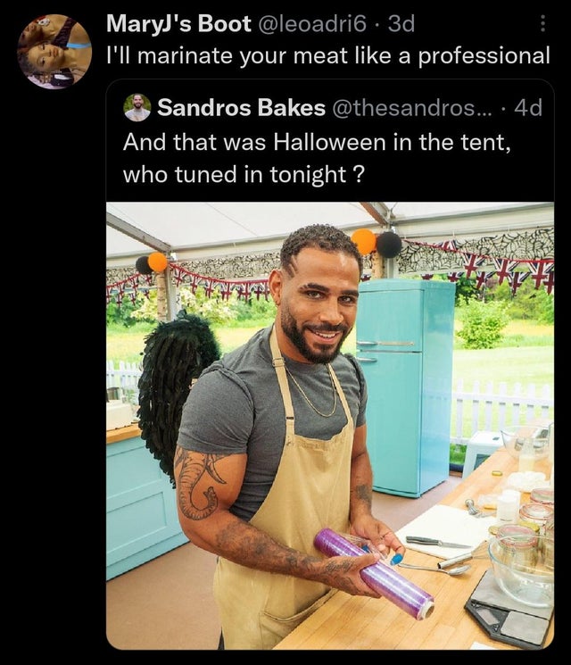 funny tweets - sandro great british bake off - MaryJ's Boot 3d I'll marinate your meat a professional Sandros Bakes .... 4d And that was Halloween in the tent, who tuned in tonight? Ptt $2