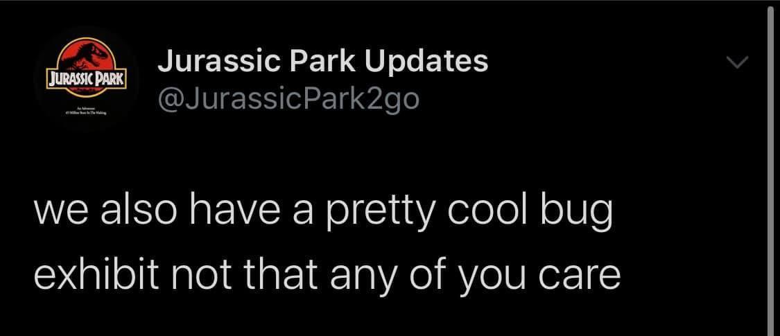 funny tweets - my once powerful brain now go bing bong - Jurassic Park Jurassic Park Updates Park2go we also have a pretty cool bug exhibit not that any of you care