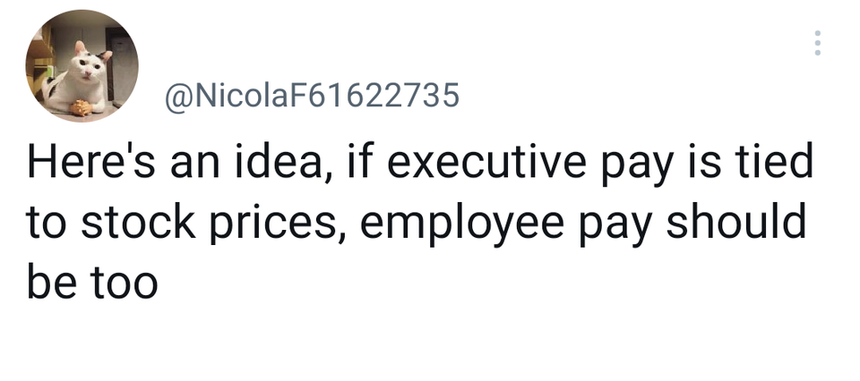 funny tweets - do you think that the old lady would have been - Here's an idea, if executive pay is tied to stock prices, employee pay should be too ...