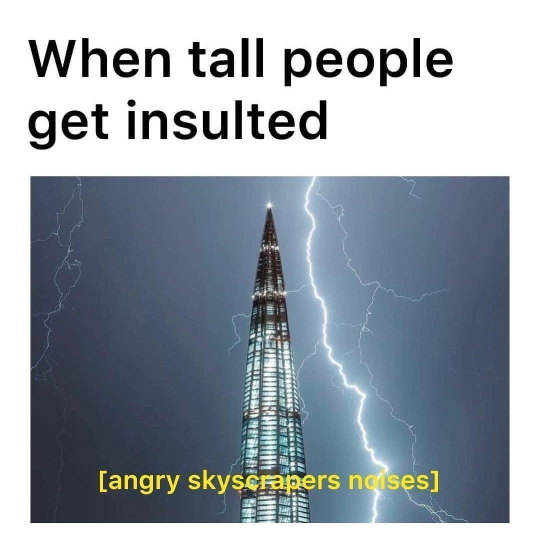 daily dose of memes and pics - angry skyscraper noises - When tall people get insulted angry skyscrapers noises