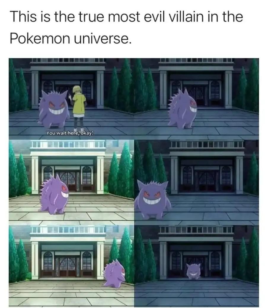 gengar not smiling - This is the true most evil villain in the Pokemon universe. You wait here, okay?