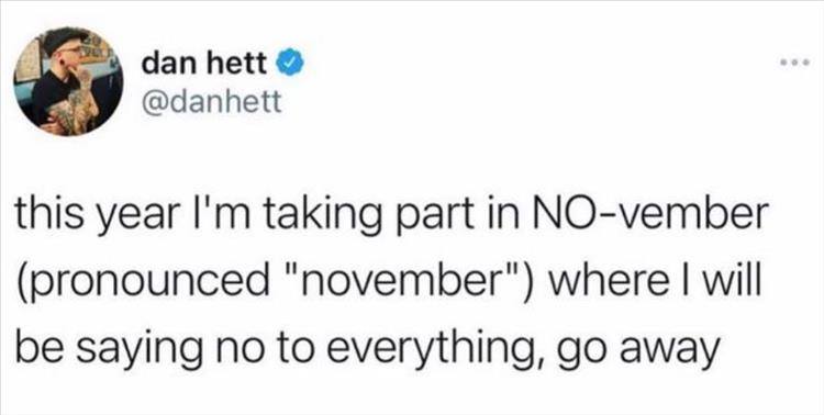 funny tweets - shout to everybody who's figuring out - dan hett this year I'm taking part in November pronounced "november" where I will be saying no to everything, go away 800