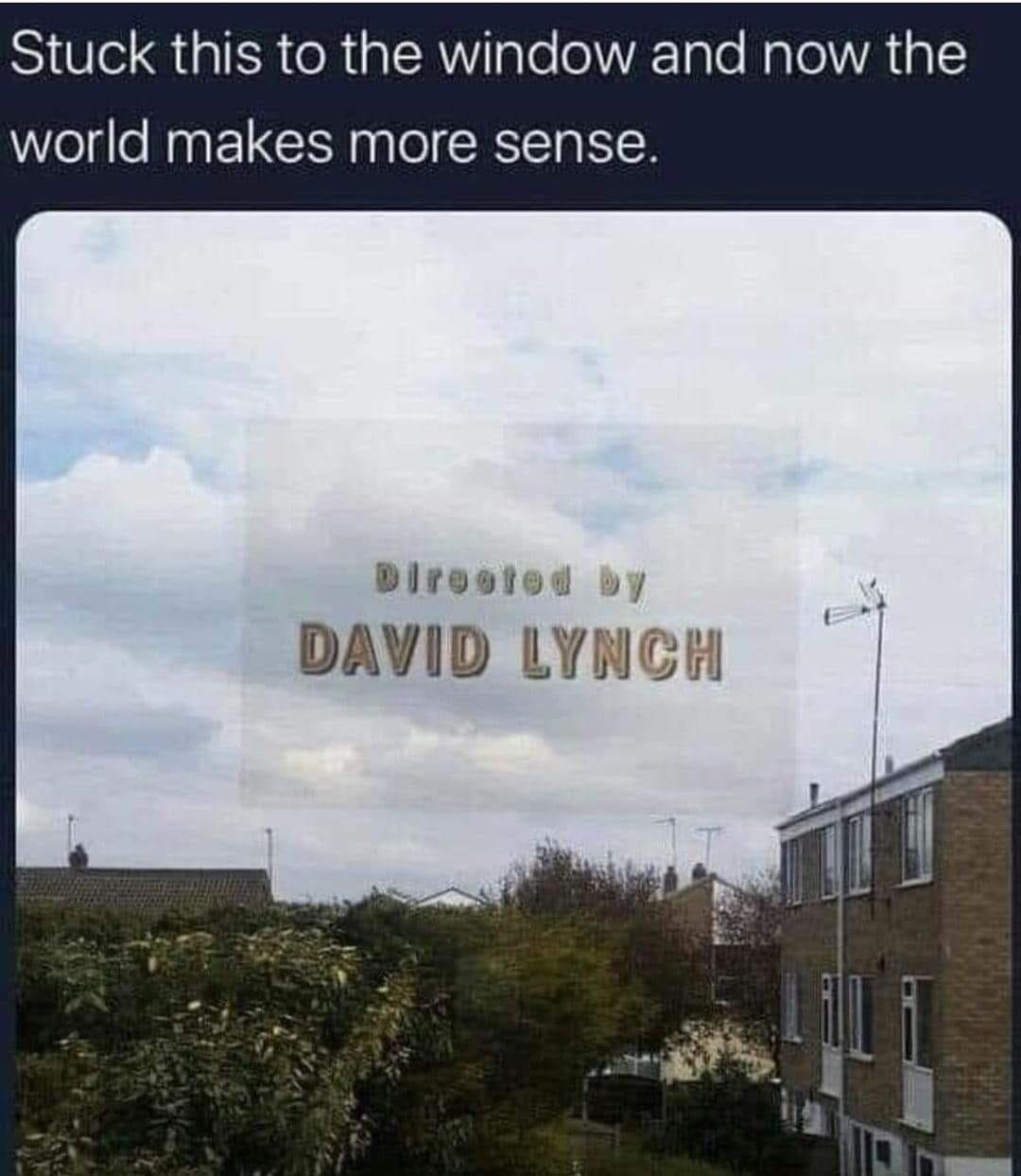 monday morning randomness - twin peaks memes - Stuck this to the window and now the world makes more sense. Directed by David Lynch