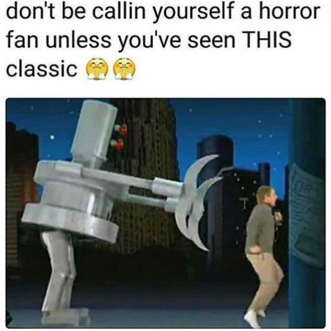 dank memes - Internet meme - don't be callin yourself a horror fan unless you've seen This classic T na