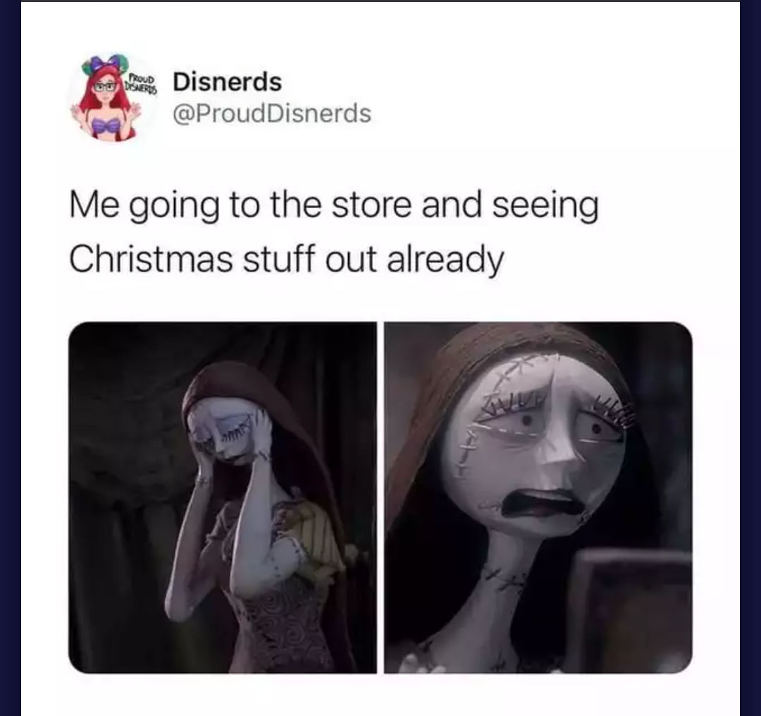 dank memes - head - Drag Proud Disnerds Me going to the store and seeing Christmas stuff out already