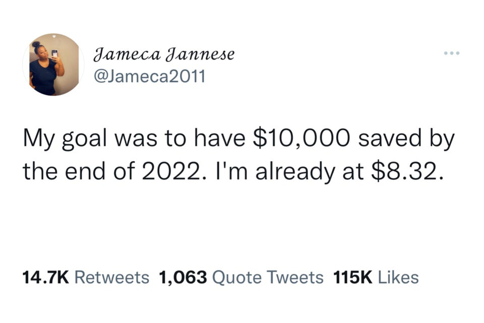 funny tweets - Isa…Isabella - Jameca Jannese My goal was to have $10,000 saved by the end of 2022. I'm already at $8.32. 1,063 Quote Tweets