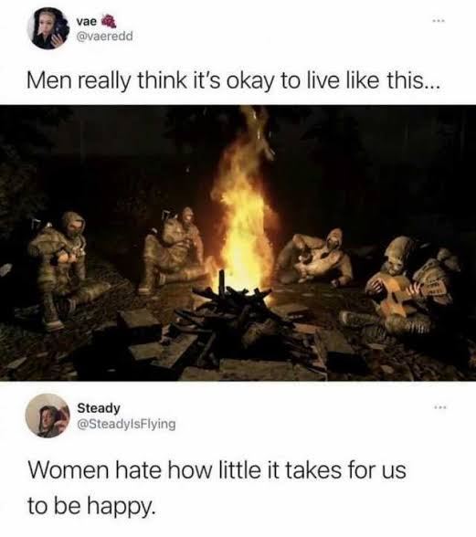 funny tweets - stalker campfire - vae Men really think it's okay to live this... Steady Women hate how little it takes for us to be happy.