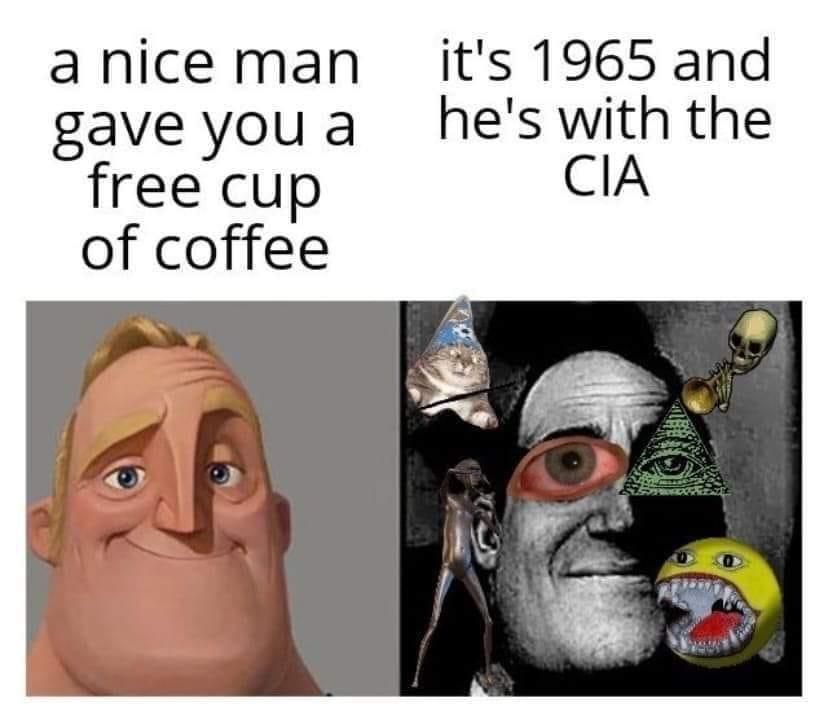 funny memes and cool pics - can t be with you - a nice man gave you a free cup of coffee it's 1965 and he's with the Cia