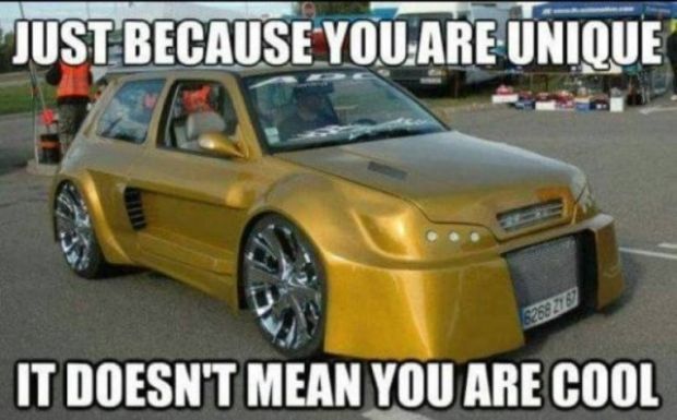 funny memes and cool pics - bumper - Just Because You Are Unique It Doesn'T Mean You Are Cool