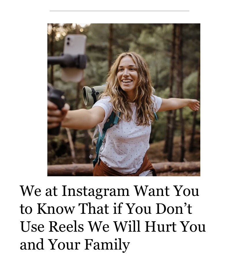 funny memes and cool pics - photo caption - Men We at Instagram Want You to Know That if You Don't Use Reels We Will Hurt You and Your Family