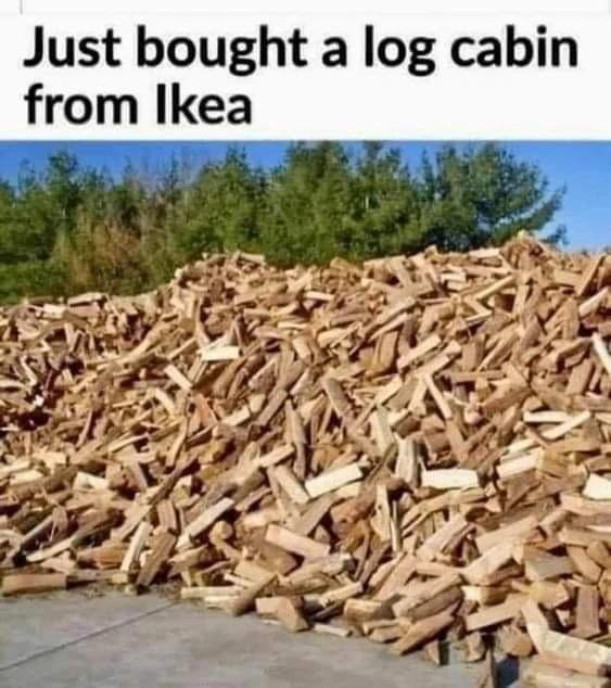 Fresh Pics And Memes - fire wood - Just bought a log cabin from Ikea