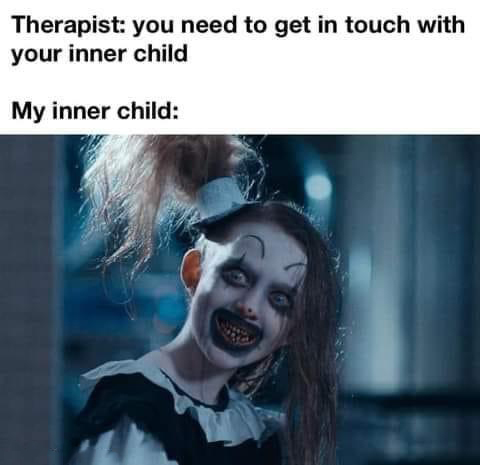 Fresh Pics And Memes - photo caption - Therapist you need to get in touch with your inner child My inner child