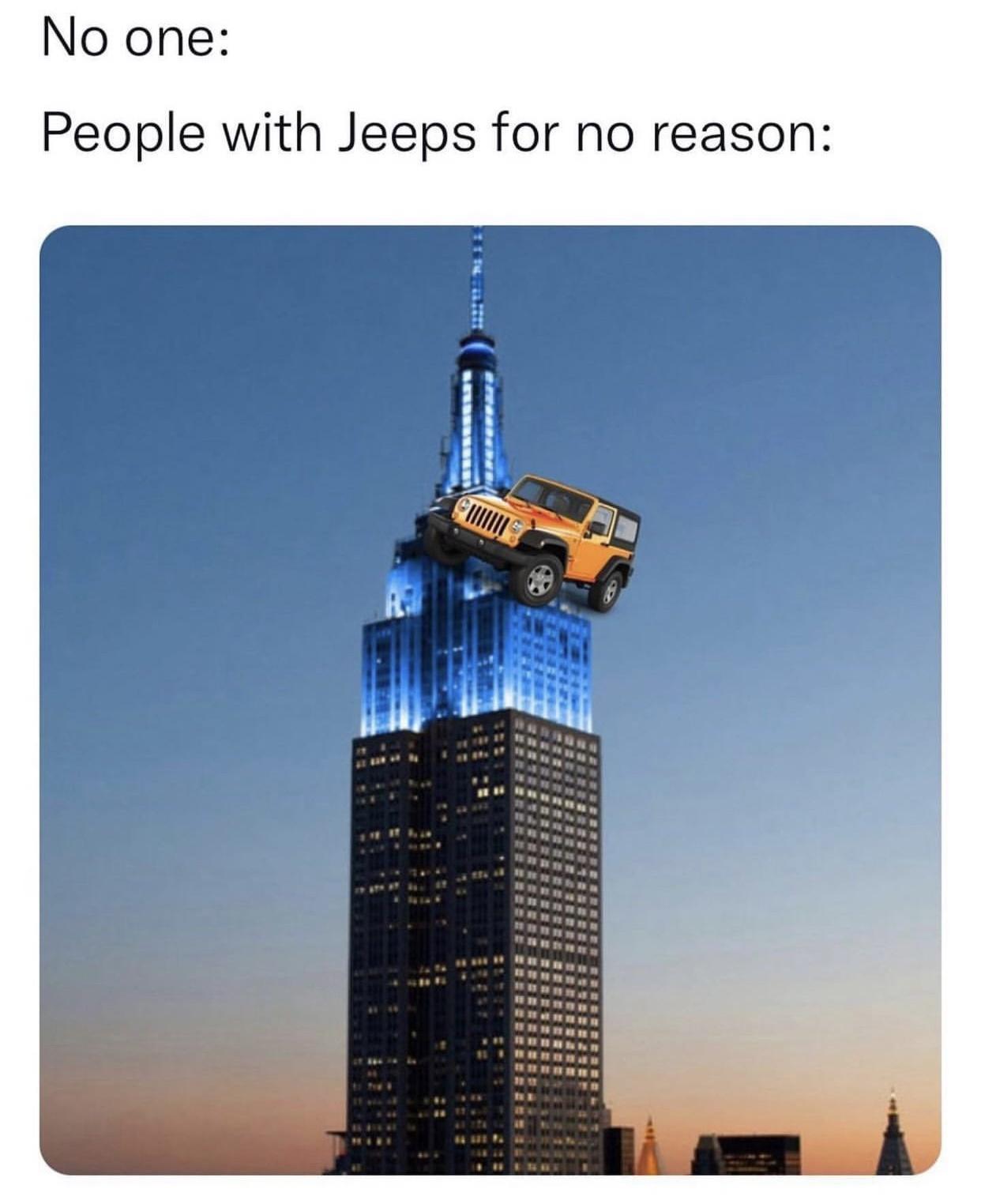 Fresh Pics And Memes - empire state building - No one People with Jeeps for no reason