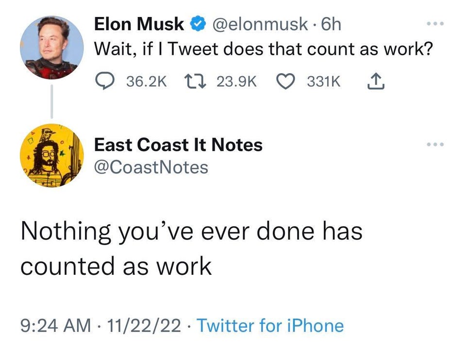 funny memes - Elon Musk - Elon Musk 6h Wait, if I Tweet does that count as work? East Coast It Notes Nothing you've ever done has counted as work 112222 Twitter for iPhone