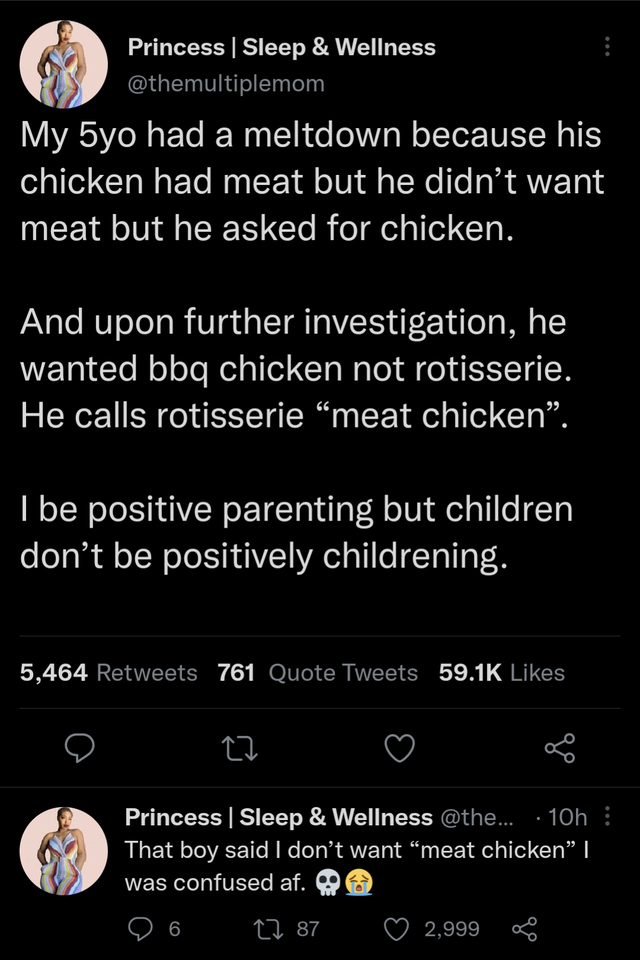savage tweets of the week - Princess | Sleep & Wellness My 5yo had a meltdown because his chicken had meat but he didn't want meat but he asked for chicken. And upon further investigation, he wanted bbq chicken not rotisserie. He calls rotisserie meat chi