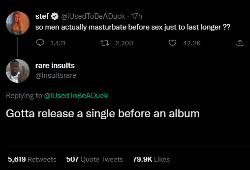 savage tweets of the week - stef 17h so men actually masturbate before sex just to last longer ?? 1,431 1 2,200 rare insults ToBeADuck Gotta release a single before an album 5,619 507 Quote Tweets