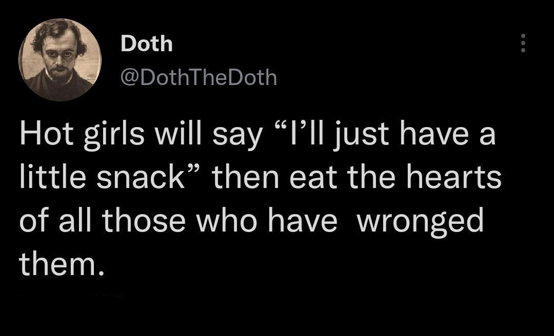 savage tweets of the week - john 3 16 - Doth Hot girls will say "I'll just have a little snack" then eat the hearts of all those who have wronged them.