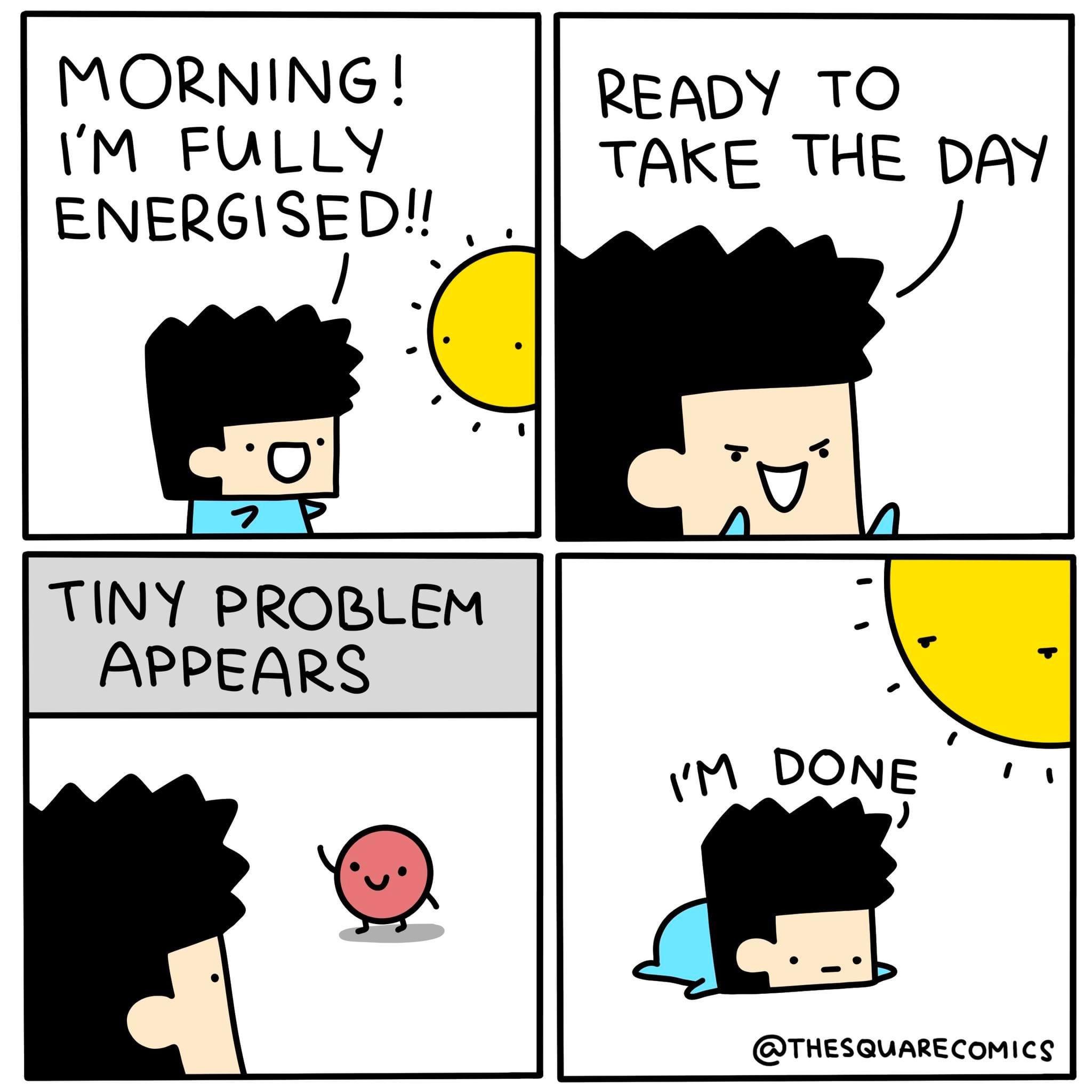 funny pics and memes - comics - Morning! I'M Fully Energised!! ? Tiny Problem Appears Ready To Take The Day I'M Done Comics