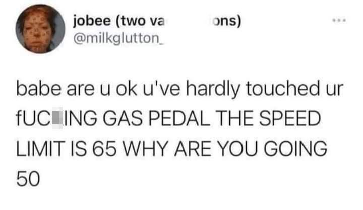 funny tweets - Carnival - jobee two va ons babe are u ok u've hardly touched ur fUCLING Gas Pedal The Speed Limit Is 65 Why Are You Going 50