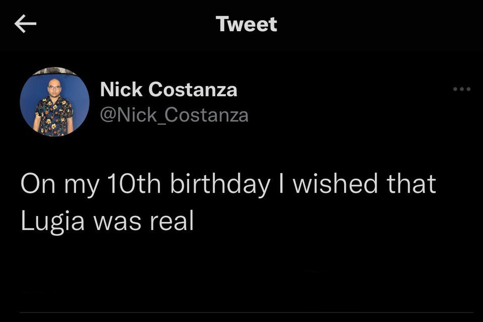 funny tweets - pippin doesn t know anything - K Tweet Nick Costanza On my 10th birthday I wished that Lugia was real