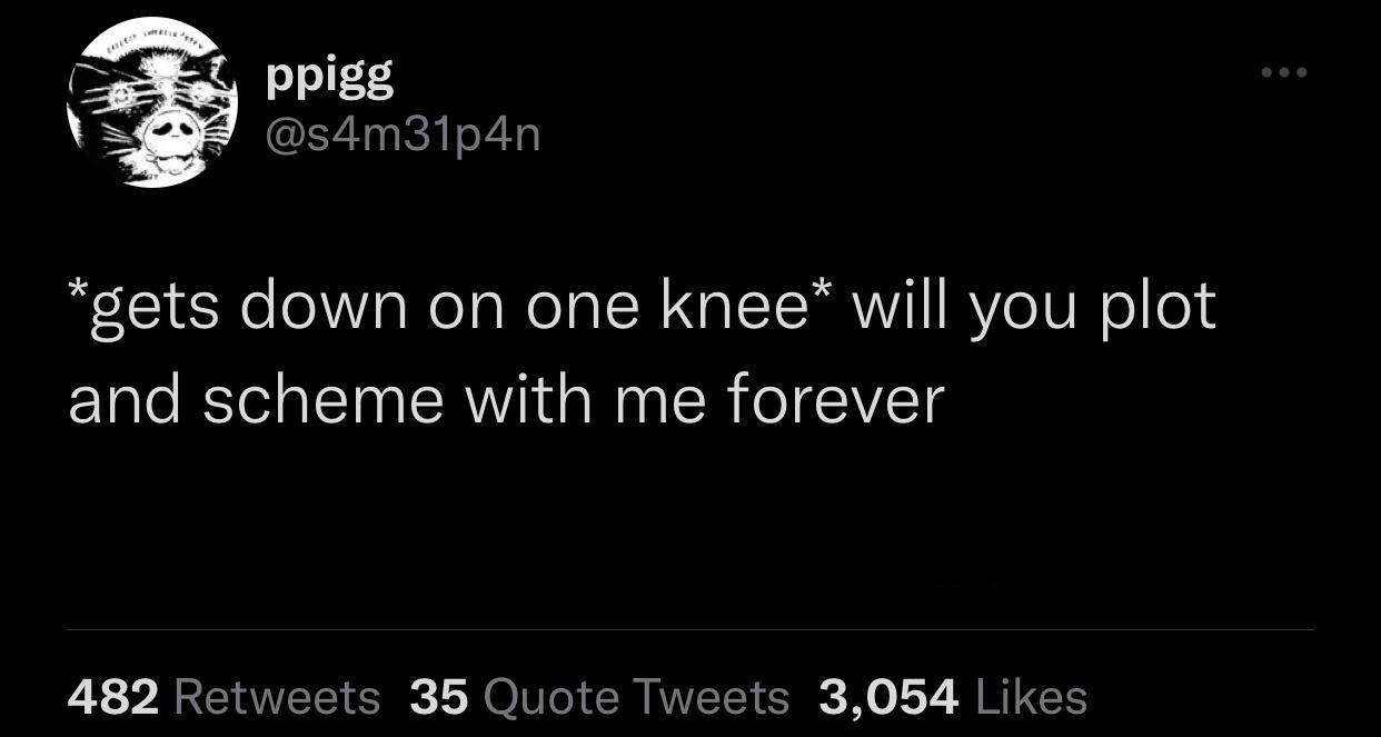 funny tweets - know it's over - A ppigg gets down on one knee will you plot and scheme with me forever 482 35 Quote Tweets 3,054