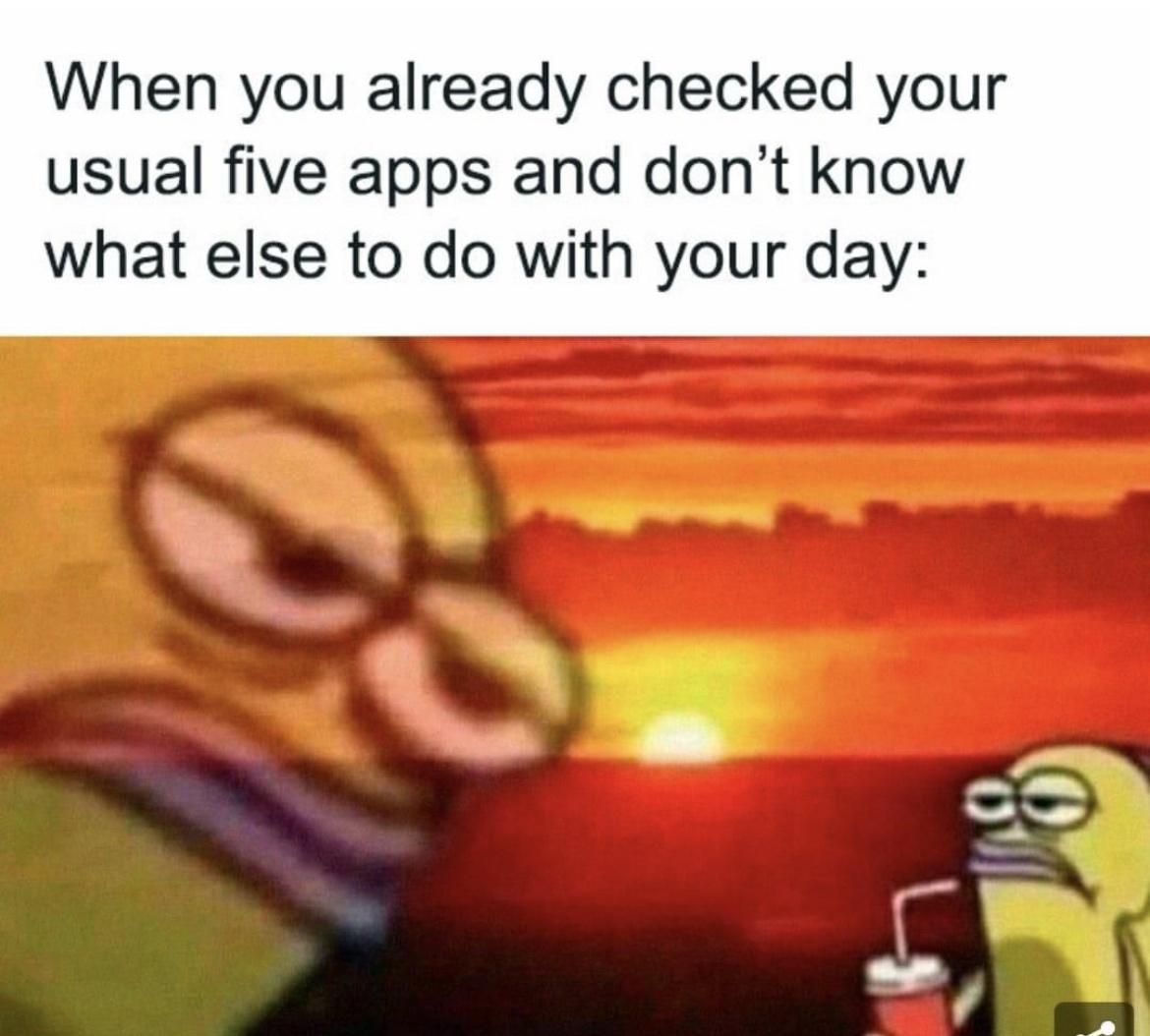 funny memes - cartoon - When you already checked your usual five apps and don't know what else to do with your day 0