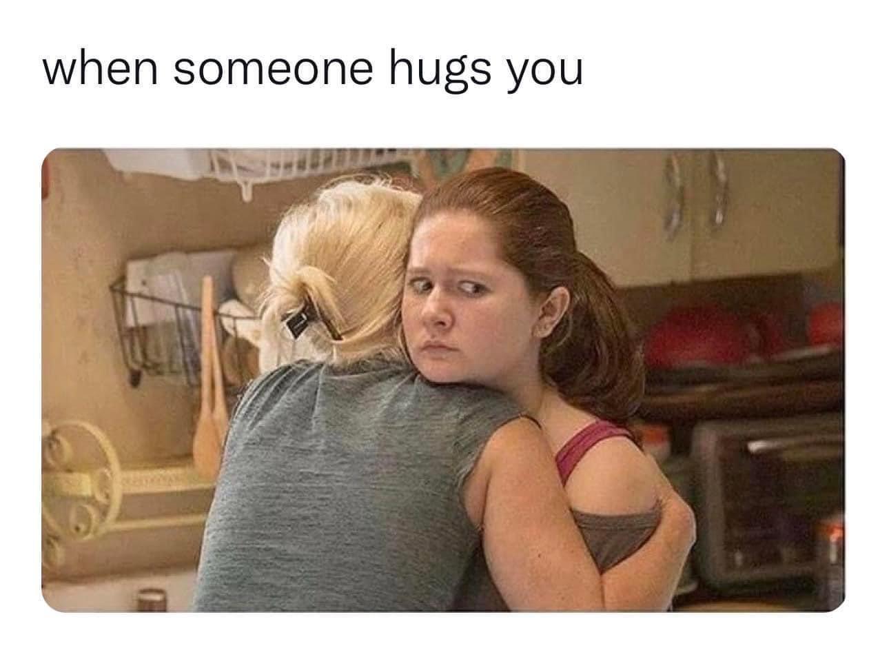 funny memes - photo caption - when someone hugs you