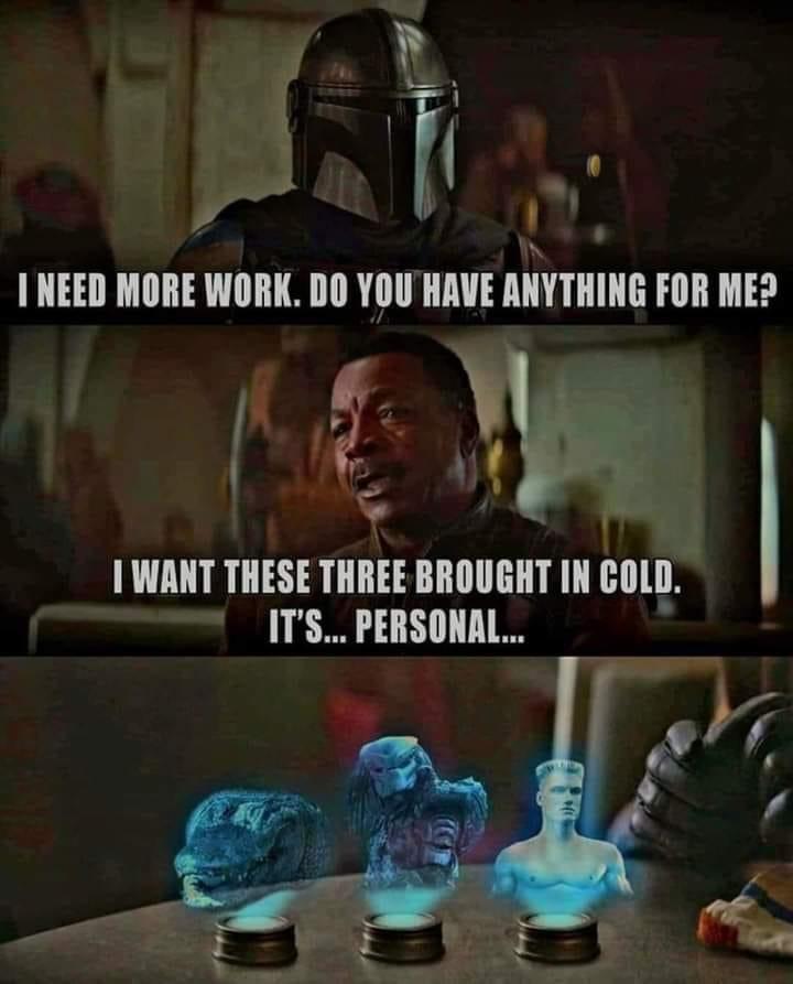funny memes - carl weathers mando meme - I Need More Work. Do You Have Anything For Me? I Want These Three Brought In Cold. It'S... Personal... C