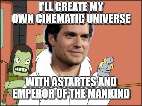 gaming memes - cartoon - I'Ll Create My Own Cinematic Universe Id With Astartes And Emperor Of The Mankind