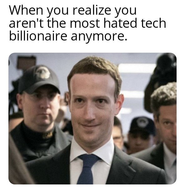 gaming memes - mark mark zuckerberg memes - When you realize you aren't the most hated tech billionaire anymore.