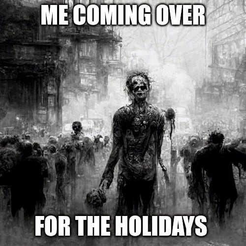 fresh memes - monochrome photography - Me Coming Over For The Holidays