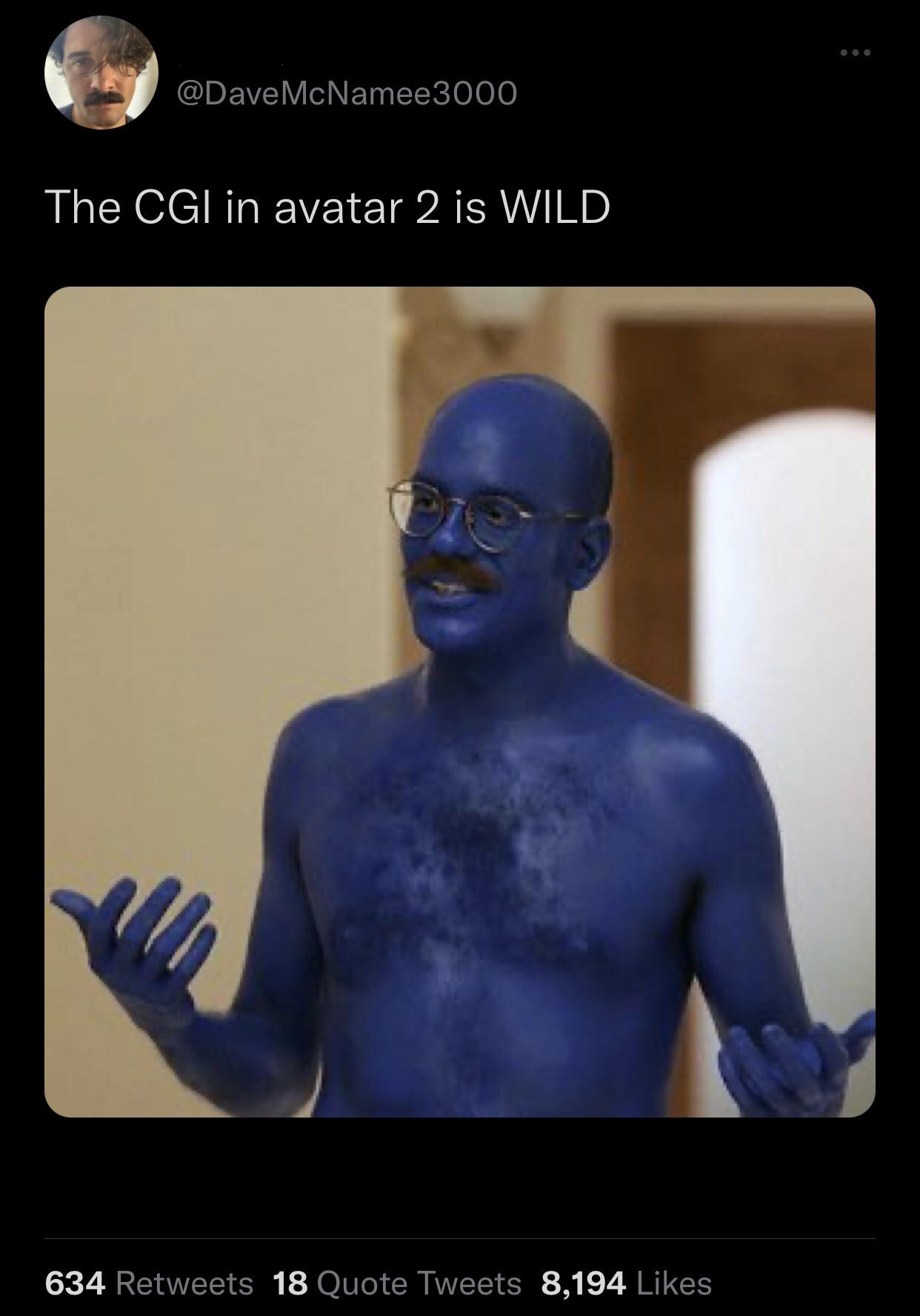 fresh memes - blue man group body paint - McNamee3000 The Cgi in avatar 2 is Wild 634 18 Quote Tweets 8,194