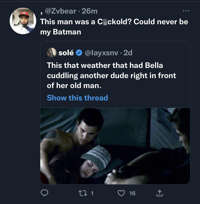 savage tweets - screenshot - 90 .26m This man was a Cckold? Could never be my Batman sol . 2d This that weather that had Bella cuddling another dude right in front of her old man. Show this thread 27 1 16