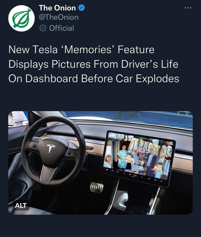 savage tweets - steam for tesla - The Onion Official New Tesla 'Memories' Feature Displays Pictures From Driver's Life On Dashboard Before Car Explodes Alt T