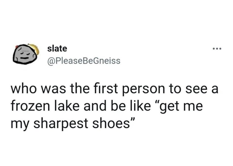 savage tweets - being the eldest daughter - slate who was the first person to see a frozen lake and be "get me my sharpest shoes"