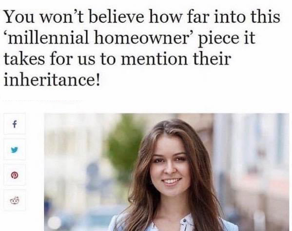 dank memes - women 40 years - You won't believe how far into this 'millennial homeowner' piece it takes for us to mention their inheritance! f 18