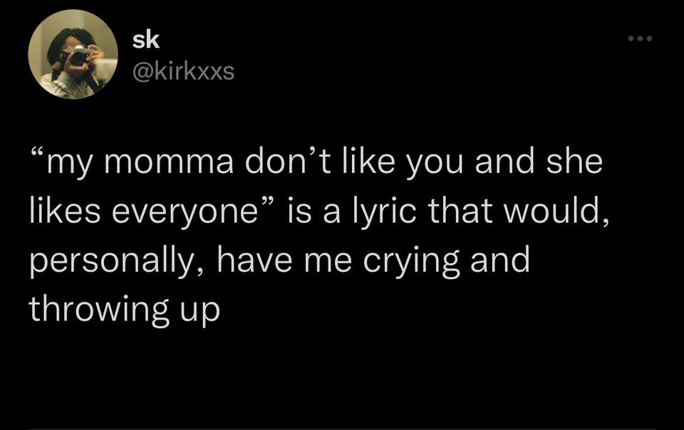 savage tweets - sk "my momma don't you and she everyone" is a lyric that would, personally, have me crying and throwing up