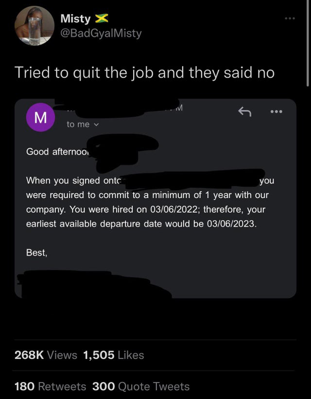 savage tweets - screenshot - Tried to quit the job and they said no M Misty X to me Good afternoo Best, When you signed ontc you were required to commit to a minimum of 1 year with our company. You were hired on 03062022; therefore, your earliest availabl