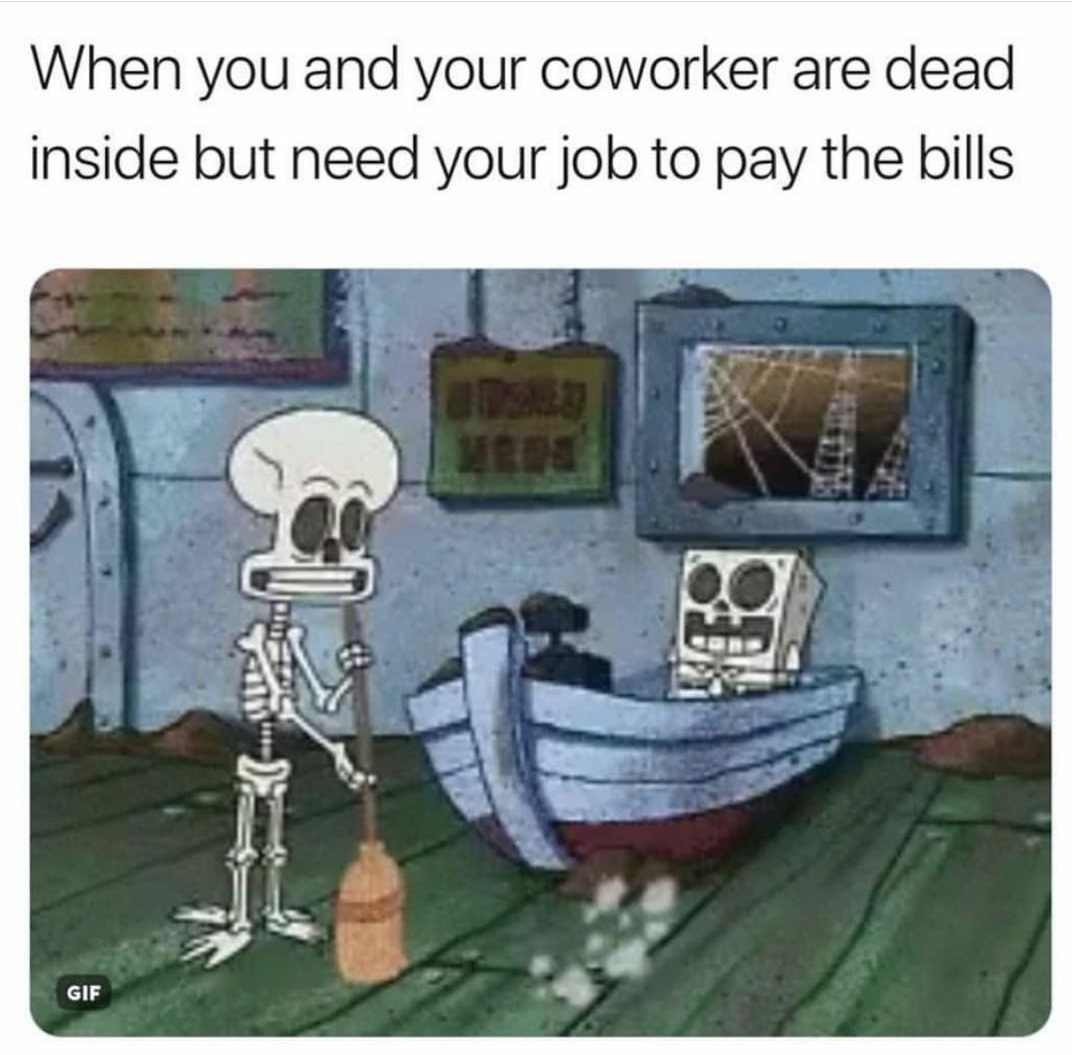 Fresh Pics And Memes - memes to send to your coworkers - When you and your coworker are dead inside but need your job to pay the bills